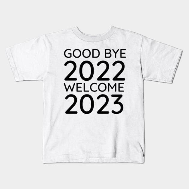 Goodbye 2022 Welcome 2023 Kids T-Shirt by Trendy-Now